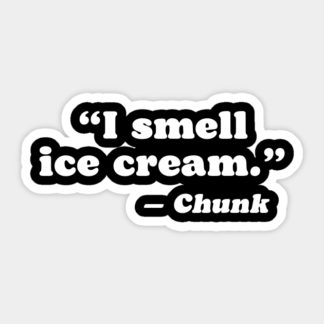 I Smell Ice Cream Funny Goonies Chunk Quote Sticker by robotbasecamp